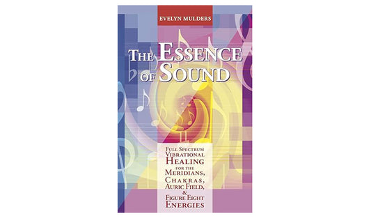 The Essence of Sound: A Guide to Energy Healing by Evelyn Mulders