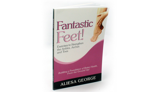 Fantastic Feet! Exercises to Strengthen Your Ankles Arches and Toes